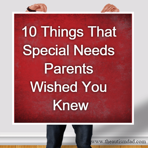 10 Things That Special Needs Parents Wished You Knew