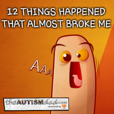 12 things happened that almost broke me today