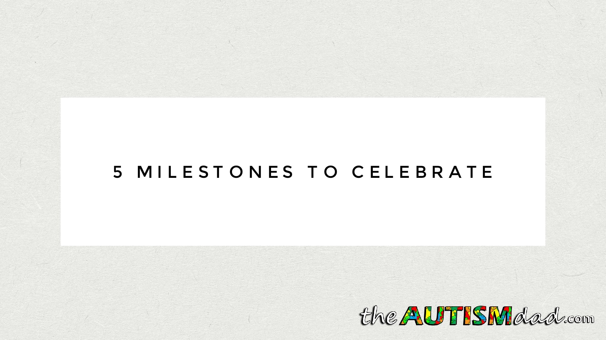 5 Milestones to Celebrate