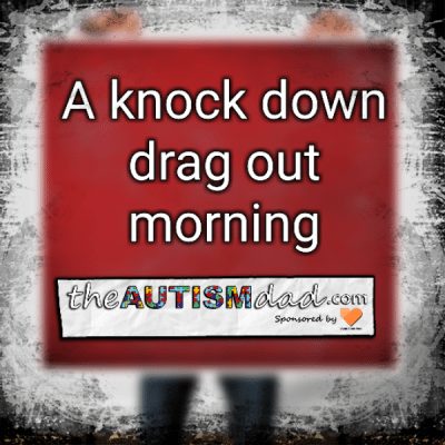 A knock down drag out morning