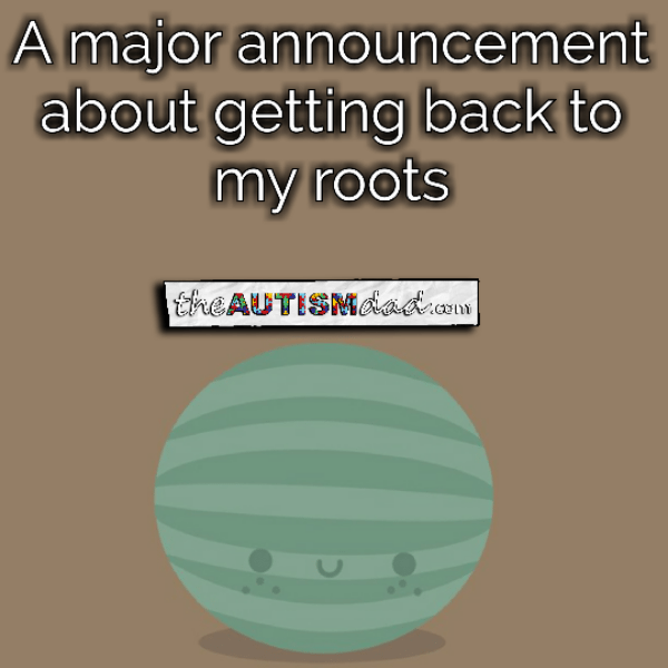 A major announcement about getting back to my roots