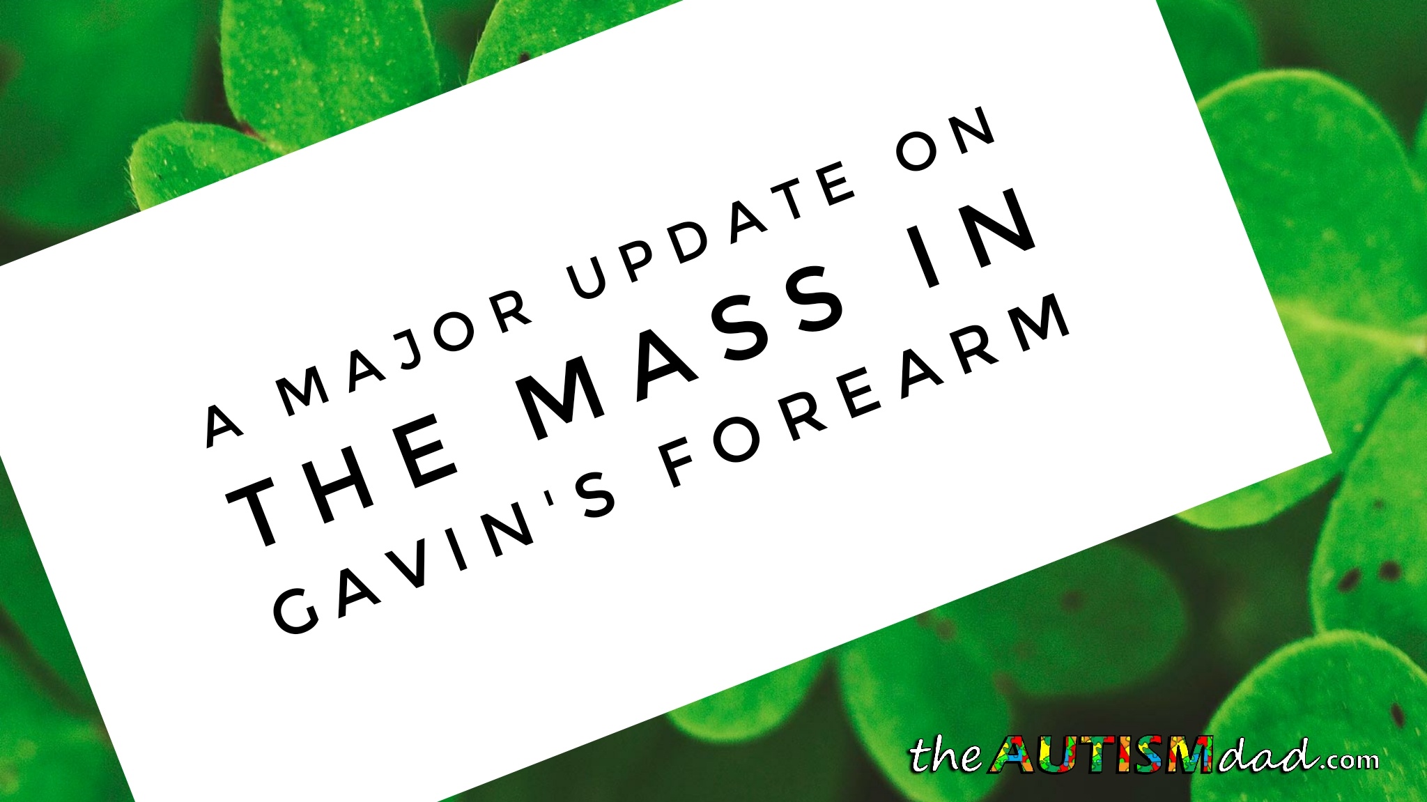 A major update on the mass in Gavin's forearm