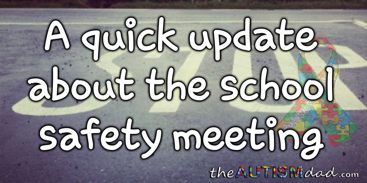 A quick update about the school safety meeting