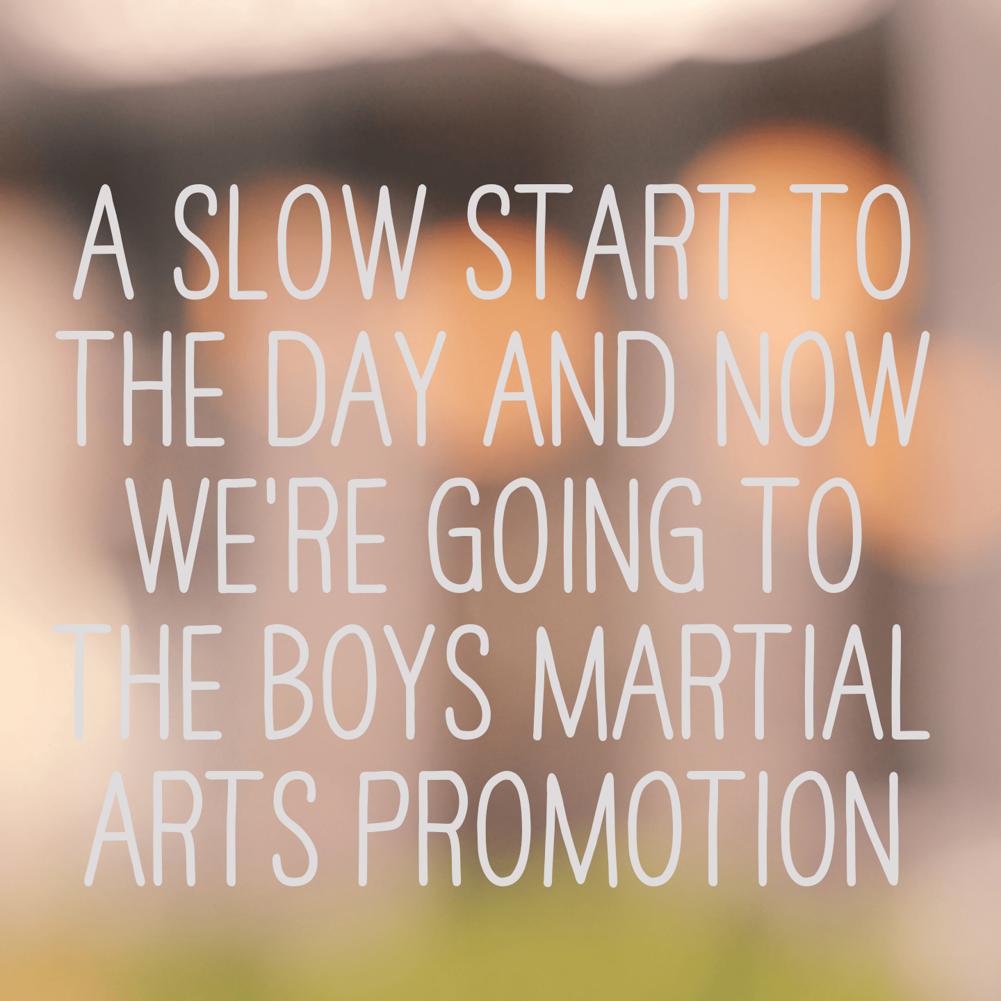 A slow start to the day and now we're going to the boys martial arts promotion