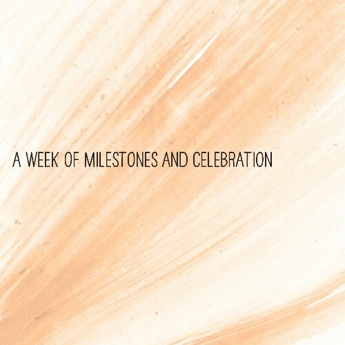 A week of milestones and celebration