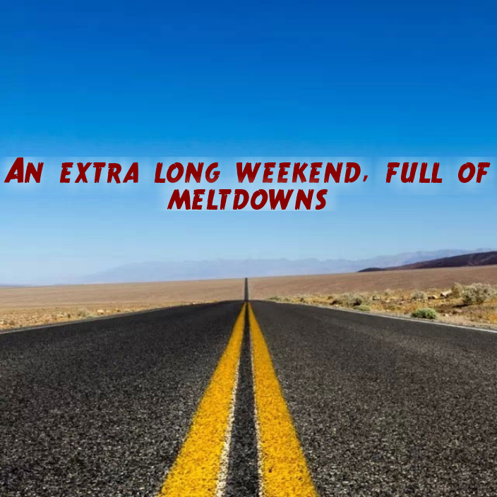 A weekend full of #meltdowns and #SPD