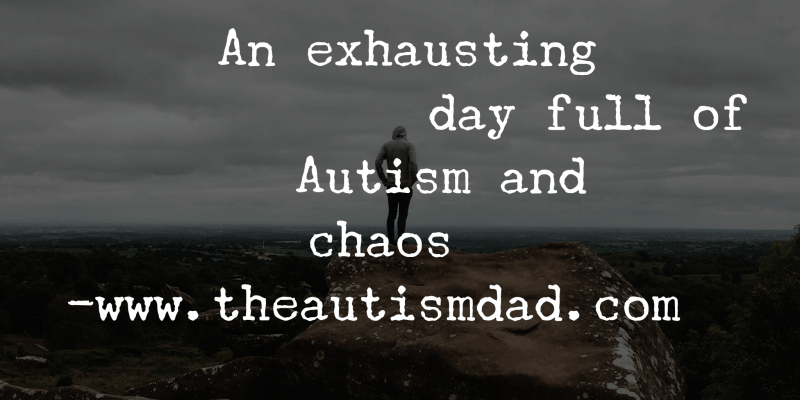 An exhausting day full of #Autism and chaos