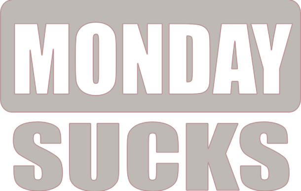 Another example of why Monday's suck