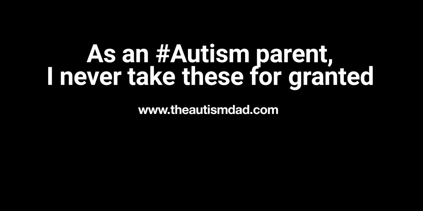 As an #Autism parent, I never take these for granted