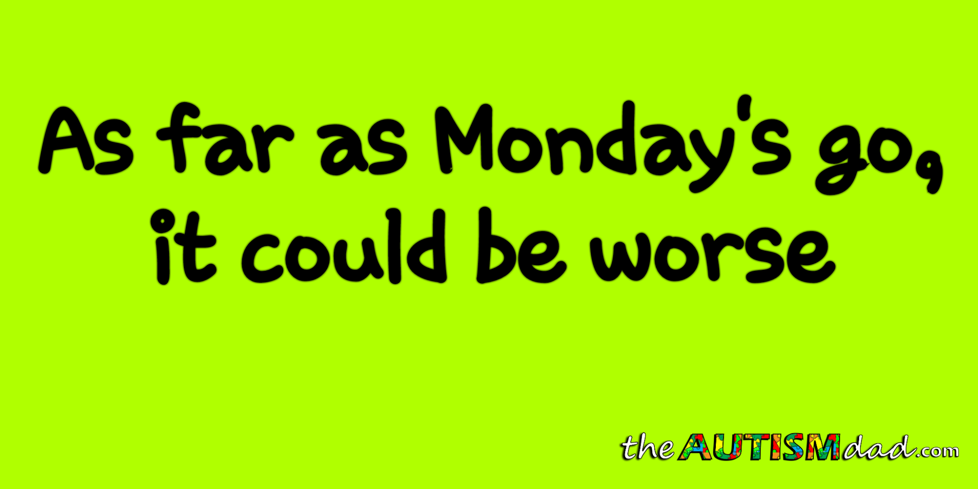 As far as Monday's go, it could be worse