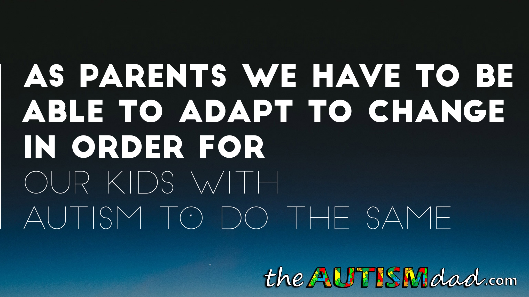 As parents we have to be able to adapt to change in order for our kids with #Autism to do the same