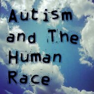 #Autism Awareness and the Human Race