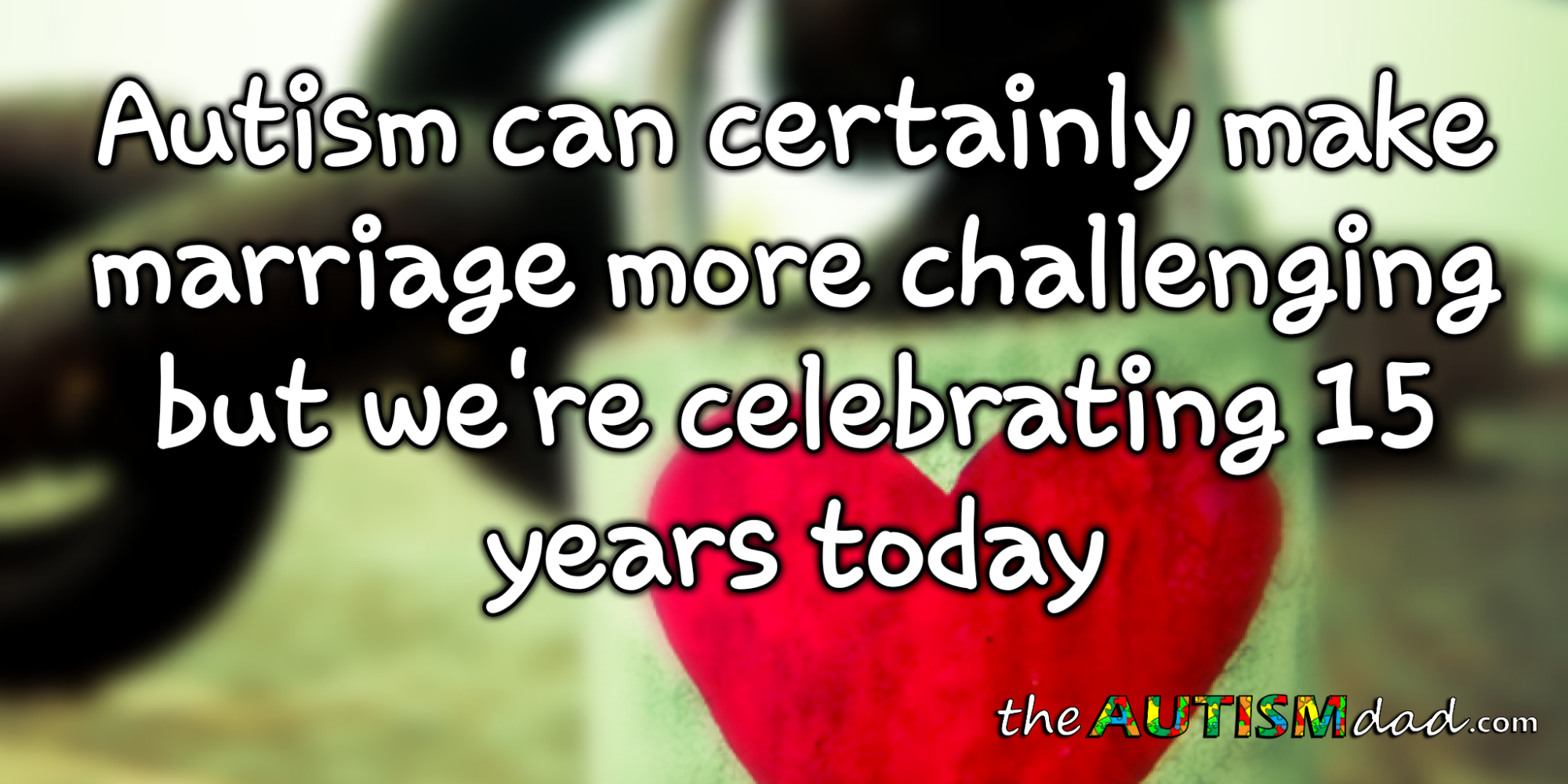 #Autism can certainly make marriage more challenging but we're celebrating 15 years today