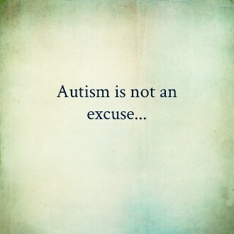 #Autism is not an excuse