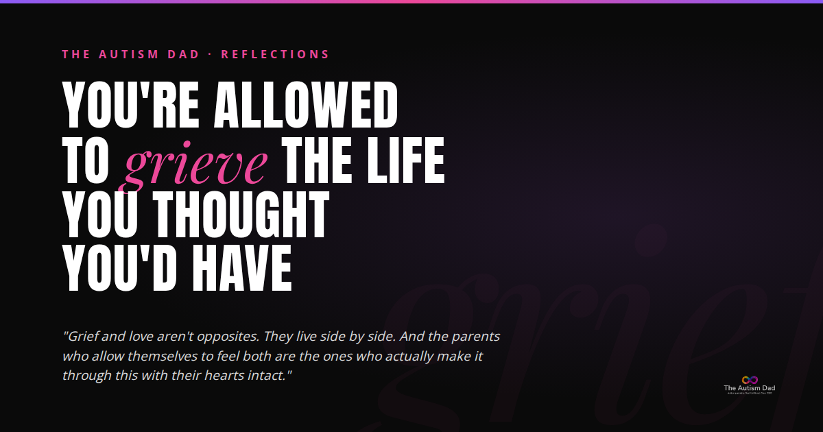 You're Allowed to Grieve the Life You Thought You'd Have as an Autism Parent