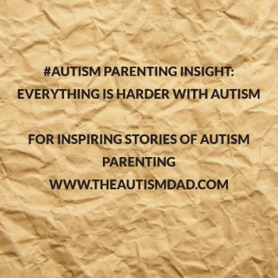 #Autism Parenting Insight: Everything is harder with Autism