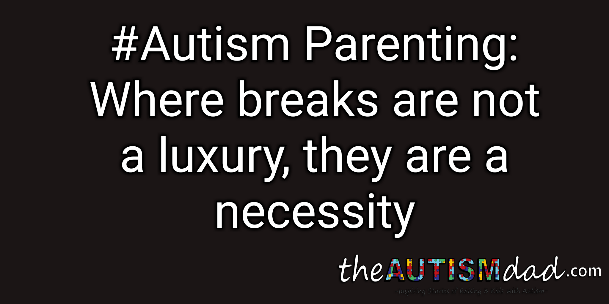 #Autism Parenting: Where breaks are not a luxury, they are a necessity