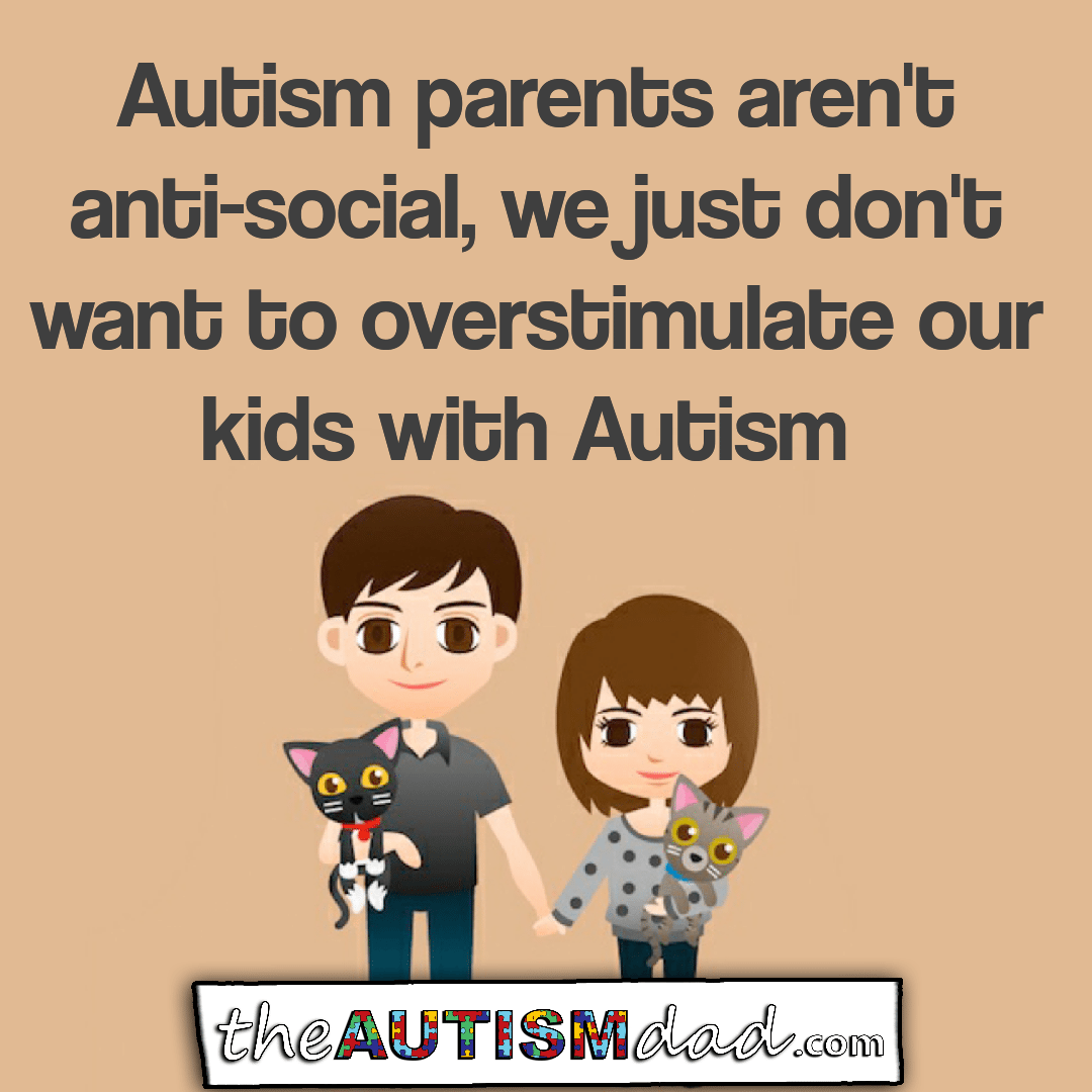 #Autism parents aren't anti-social, we just don't want to overstimulate our kids with Autism 