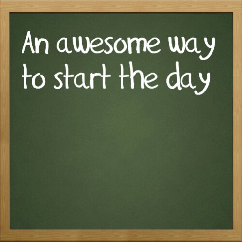 Awesome way to start the day