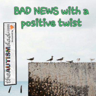BAD NEWS with a positive twist