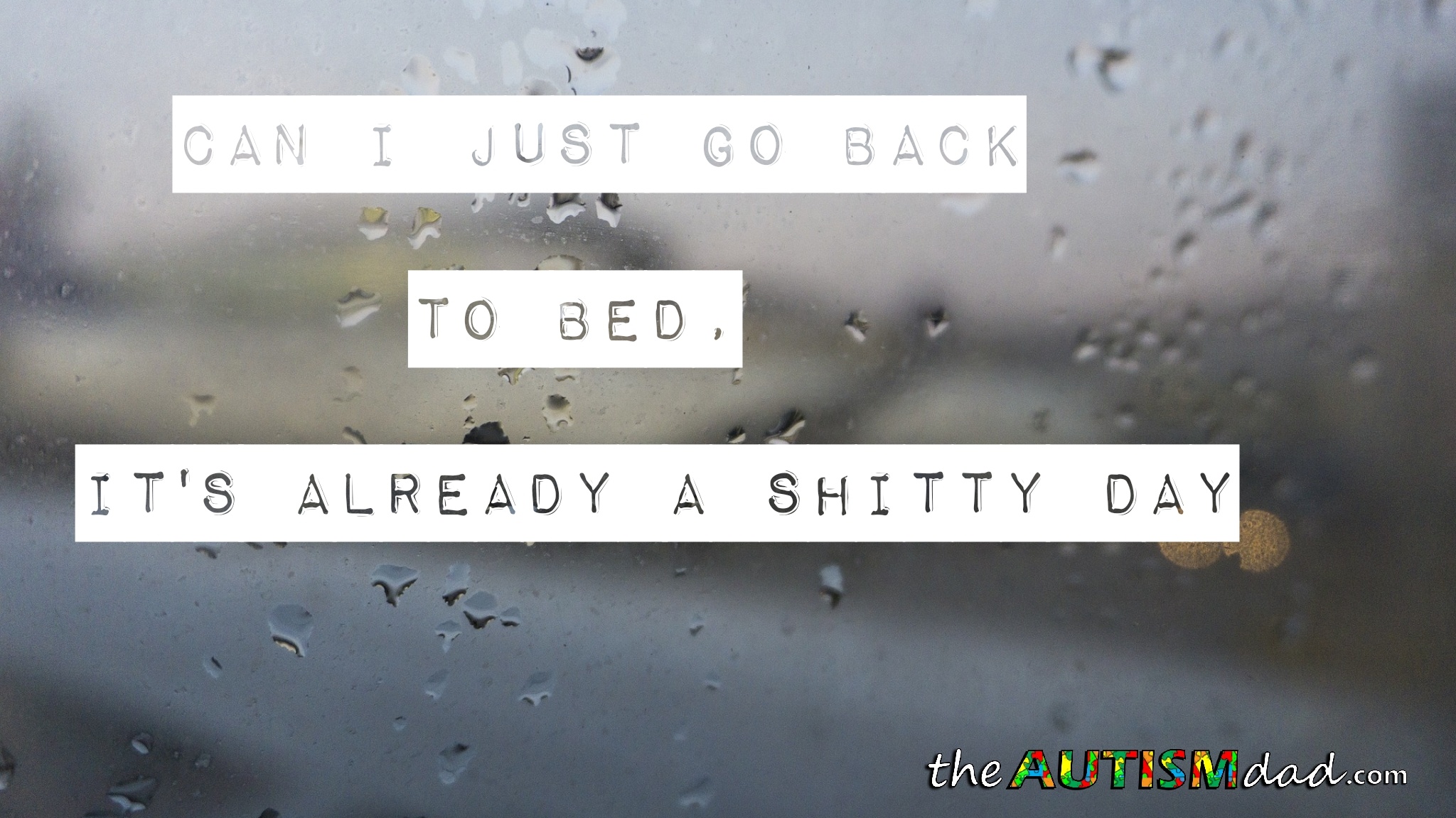 Can I just go back to bed, it's already a shitty day
