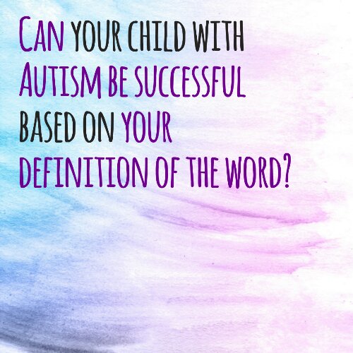 Can your child with #Autism be successful based on your definition of the word?