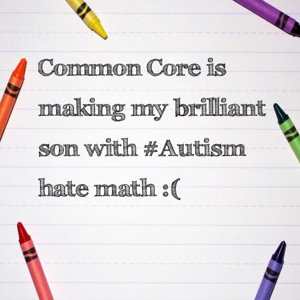 Common Core is making my brilliant son with #Autism hate math :(