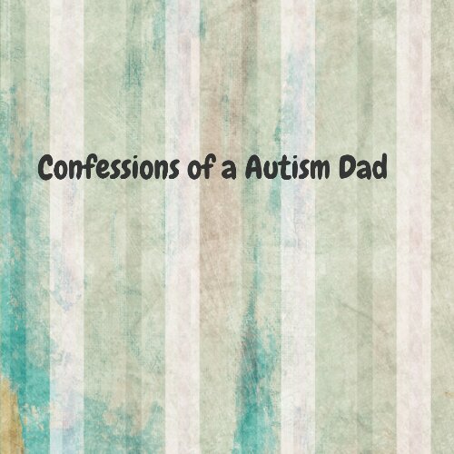 Confessions of an #Autism Dad: It all takes its toll
