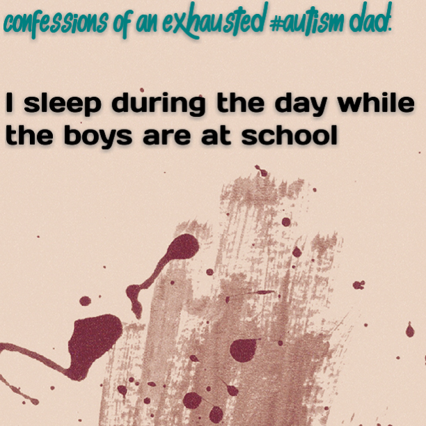 Confessions of an exhausted #Autism Dad: I sleep during the day while the boys are at school