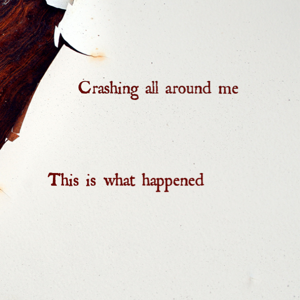 Crashing all around me
