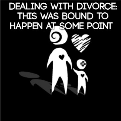 Dealing with Divorce: This was bound to happen at some point