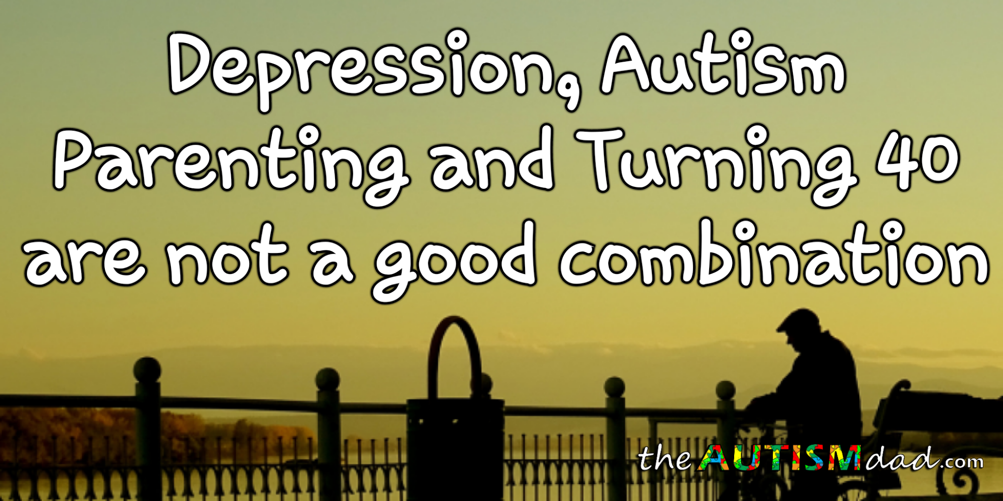 #Depression, #Autism Parenting and Turning 40 are not a good combination
