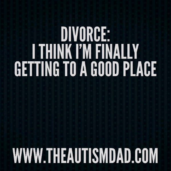 Divorce: I think I'm finally getting to a good place