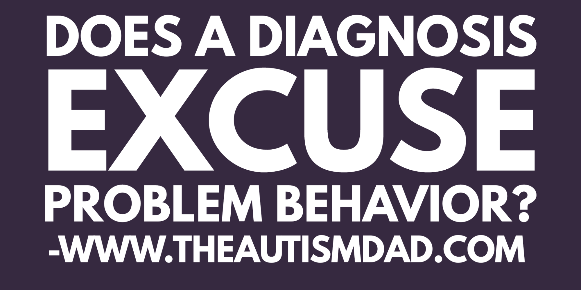 Does a diagnosis excuse problem behavior?