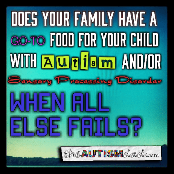 Does your family have a go-to food for your child with #Autism and/or #Sensory Processing Disorder when all else fails?