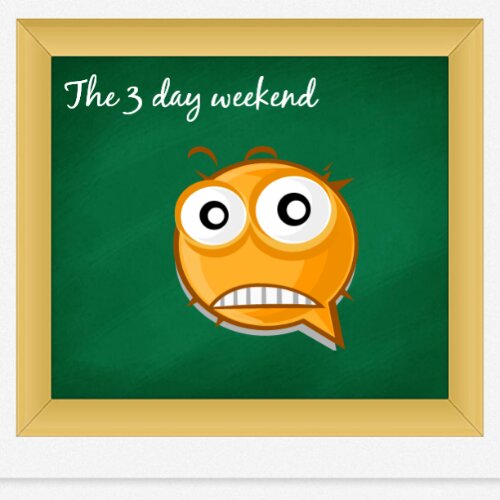 Don't you love 3 day weekends?