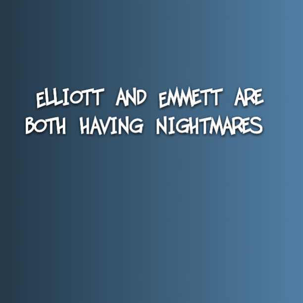 Elliott and Emmett are both having nightmares
