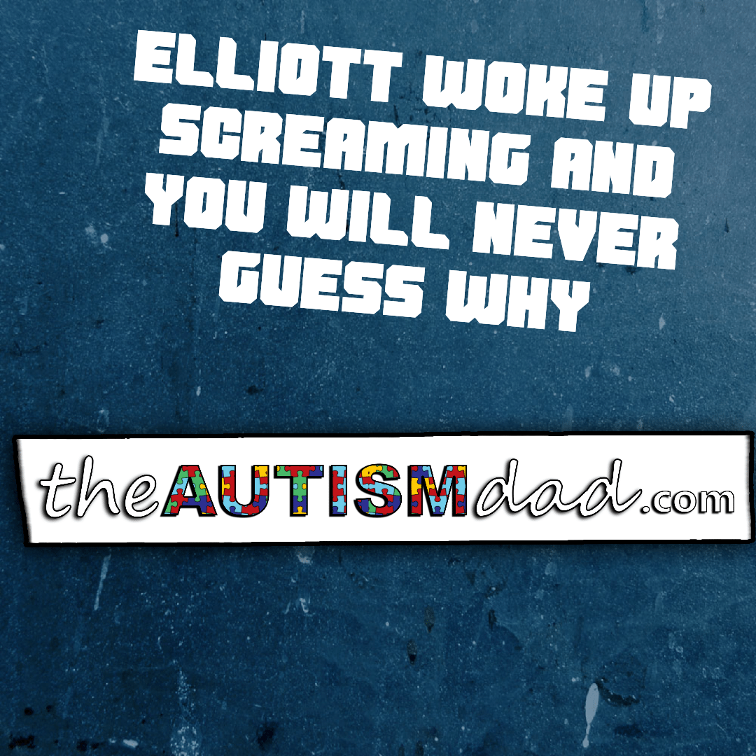 Elliott woke up screaming and you will never guess why
