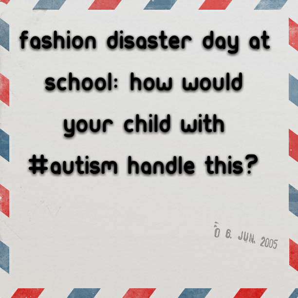 Fashion Disaster Day At School: How would your child with #Autism handle this?