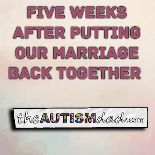Five weeks after putting our marriage back together