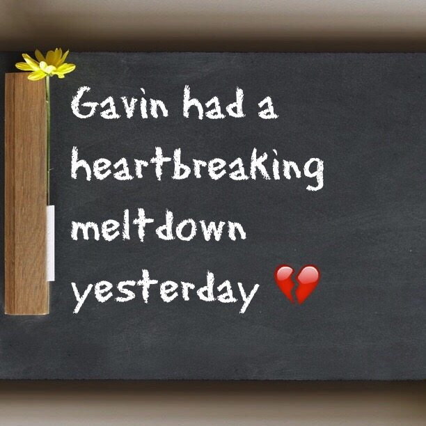 Gavin had a heartbreaking meltdown yesterday