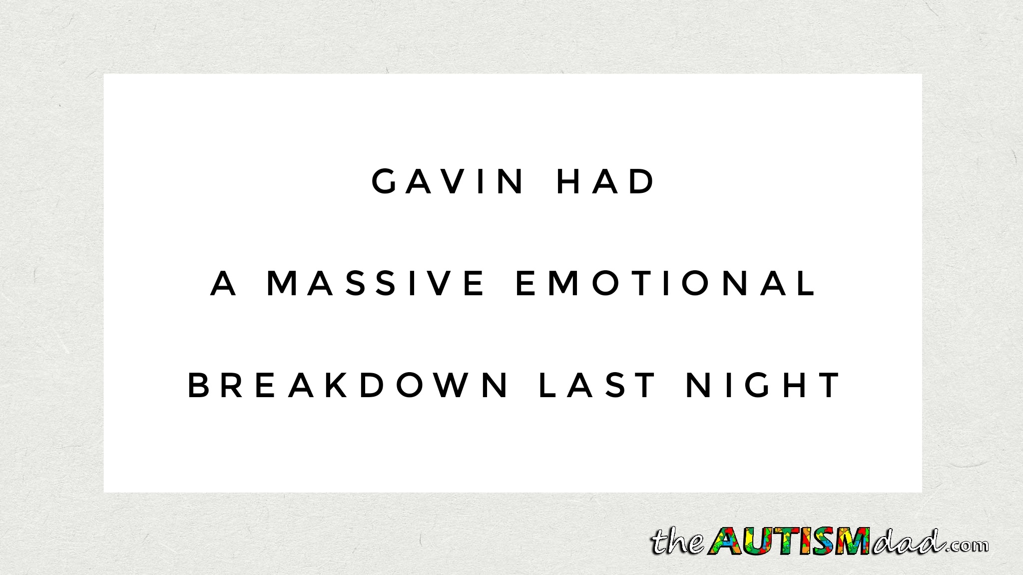 Gavin had a massive emotional breakdown last night