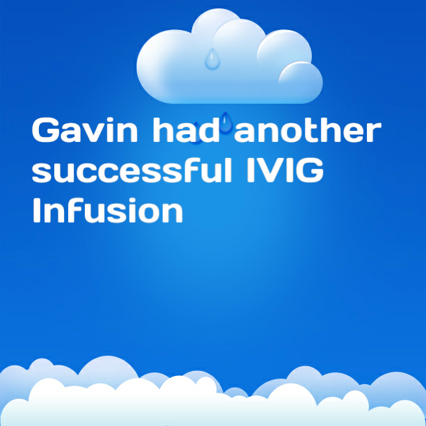 Gavin had another successful IVIG Infusion