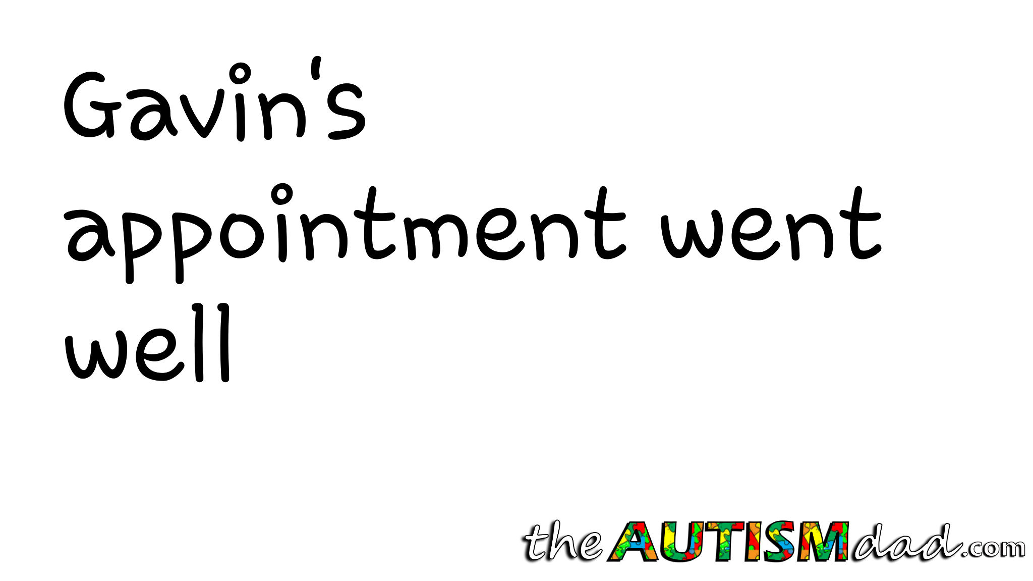 Gavin's appointment went well