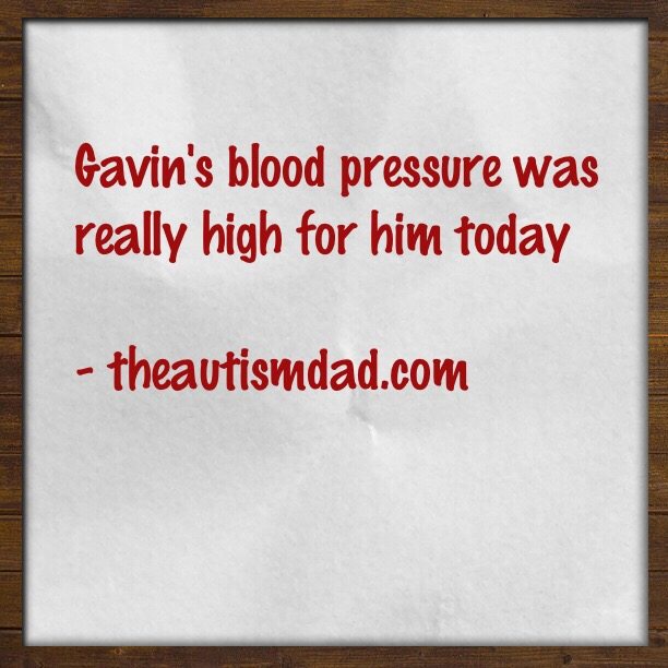 Gavin's blood pressure was really high for him today
