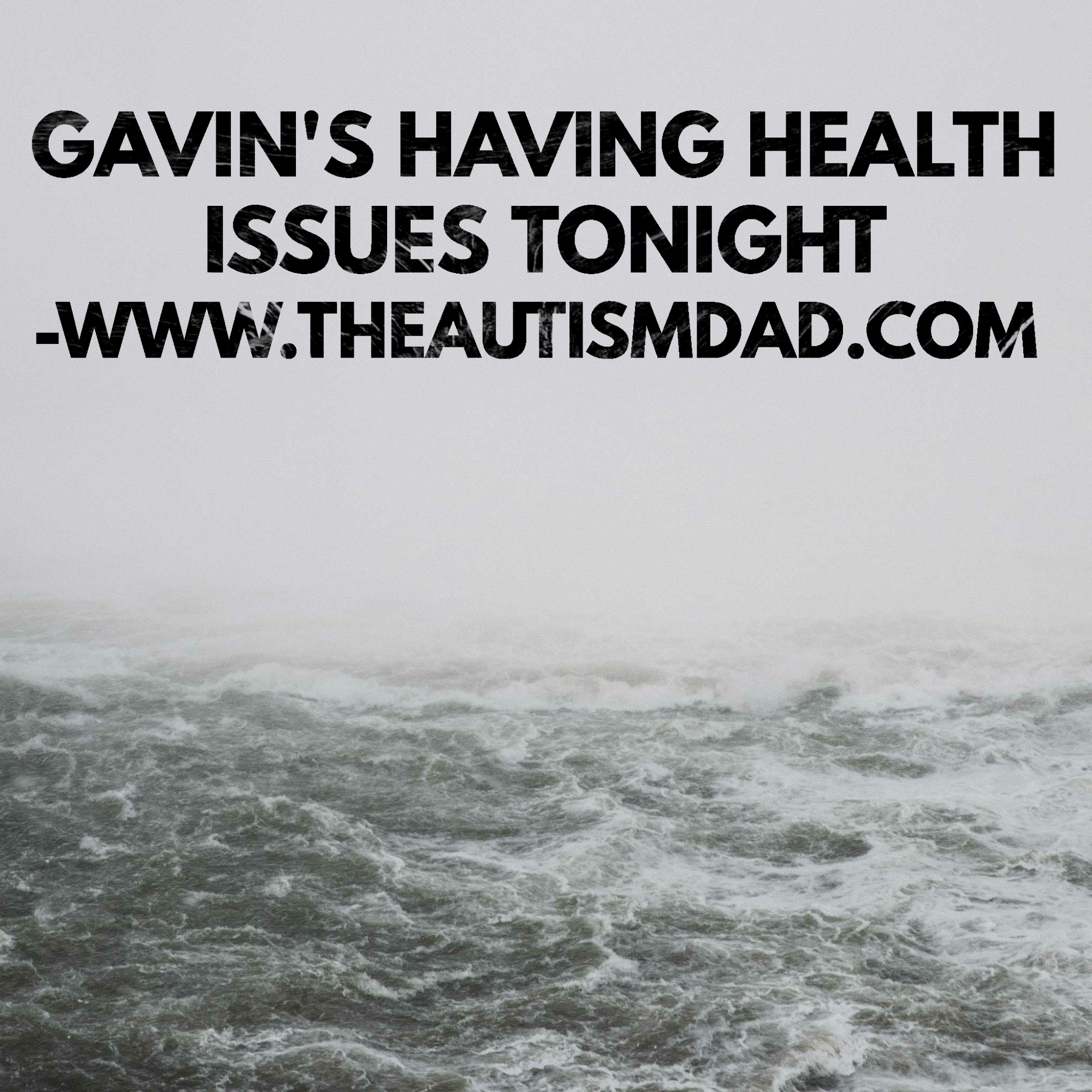 Gavin's having health issues tonight