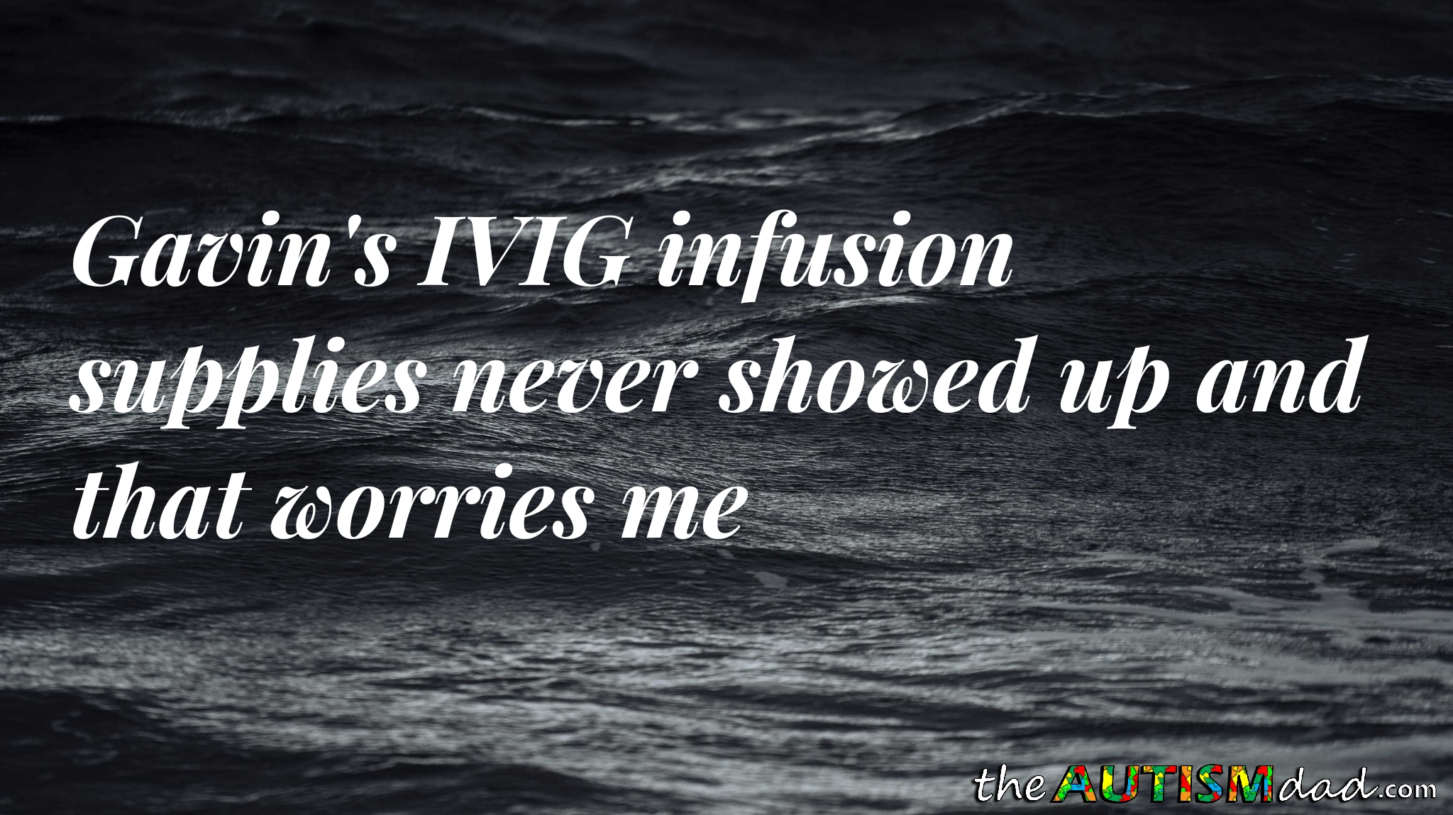 Gavin's #IVIG infusion supplies never showed up and that worries me