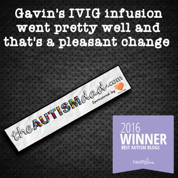 Gavin's IVIG infusion went pretty well and that's a pleasant change