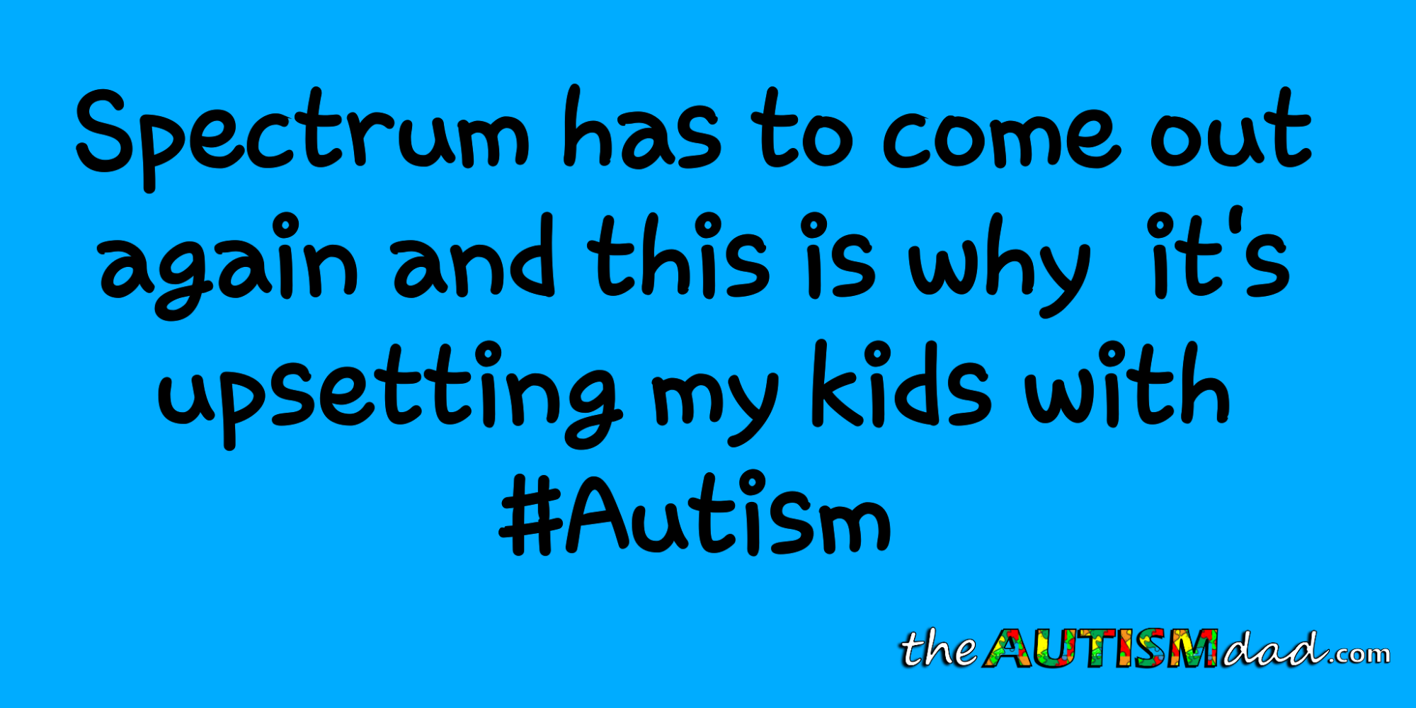 @GetSpectrum has to come out again and this is why it's upsetting my kids with #Autism