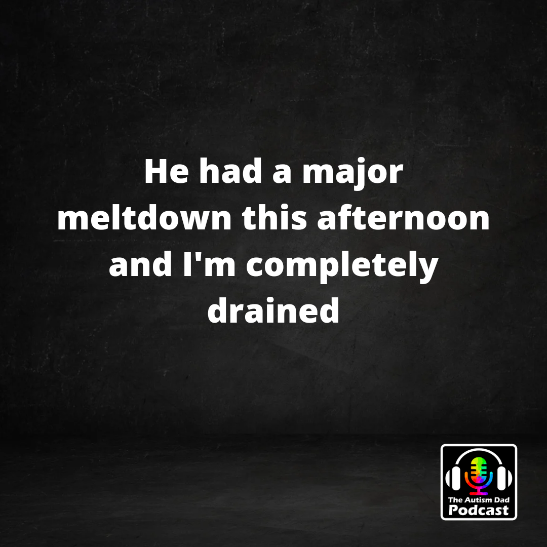 He had a major meltdown this afternoon and I'm completely drained